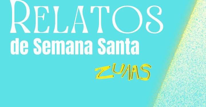 Grupo Zuaas lanza su 7mo libro de narrativa breve y colectiva: Relatos de Semana Santa